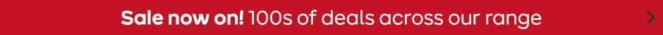 Sale Now on 100s of deals across our range